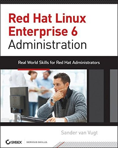 Télécharger Red Hat Enterprise Linux 6 Administration: Real World Skills for Red Hat Administrators by Sander va PDF Ebook En Ligne