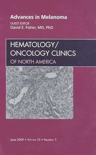 Advances in Melanoma, An Issue of Hematology/Oncology Clinics (Volume 23-3) (The Clinics: Internal Medicine, Volume 23-3) - David E. Fisher MD  PhD