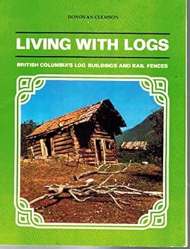 Paperback Living With Logs; British Columbia's Log Buildings and Rail Fences Book