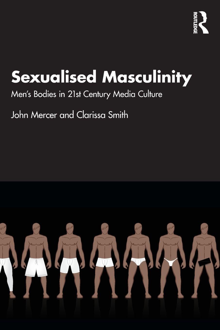 Sexualised Masculinity: Men’s Bodies in 21st Century Media Culture