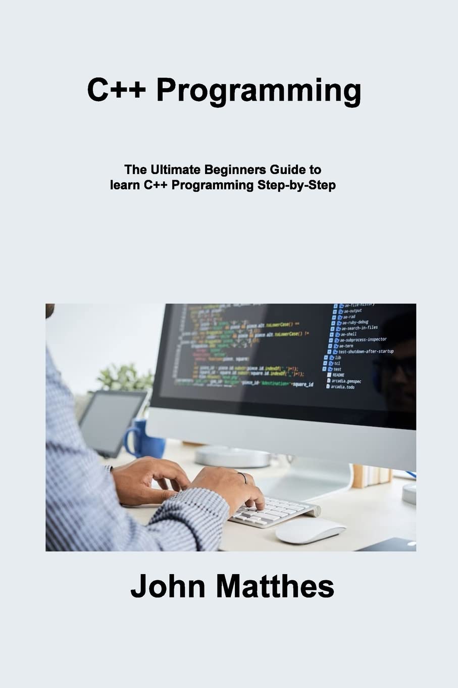 Buy C++ Programming: The Ultimate Beginners Guide to learn C++ ...
