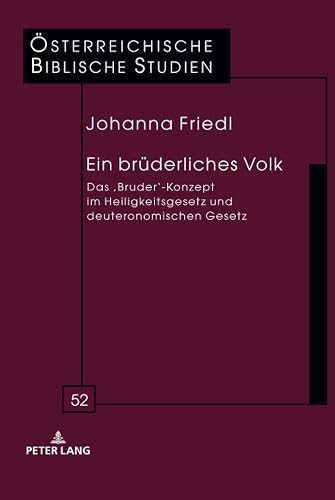 Ein brüderliches Volk: Das ¿Bruder¿-Konzept im Heiligkeitsgesetz und deuteronomischen Gesetz (Österreichische Biblische Studien, Band 52)