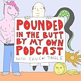 Pounded In The Butt By My Own Podcast