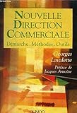  La Nouvelle direction commerciale. Démarche, méthodes, outils
