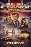 British TV Detective & Espionage Casebook: How British TV Built The Anatomy Of Investigation