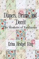 Diapers, Drama, and Deceit: The Mothers of Easthaven 0692578005 Book Cover
