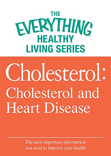 Cholesterol: Cholesterol and Heart Disease: The most important information you need to improve your health (The Everything® Healthy Living Series) (English Edition)