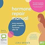  Hormone Repair Manual: Every Woman\'s Guide to Healthy Hormones After 40 [Audio]
