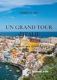  Un Grand Tour d\'Italie: A spasso per il bel paese