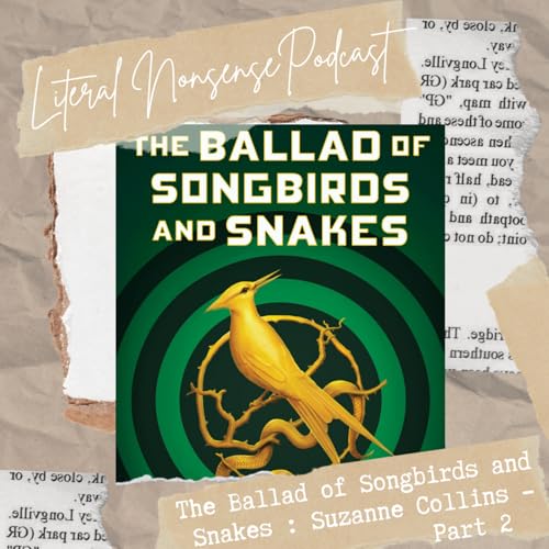 Ep. 55 : The Ballad of Songbirds and Snakes - Pt. 2