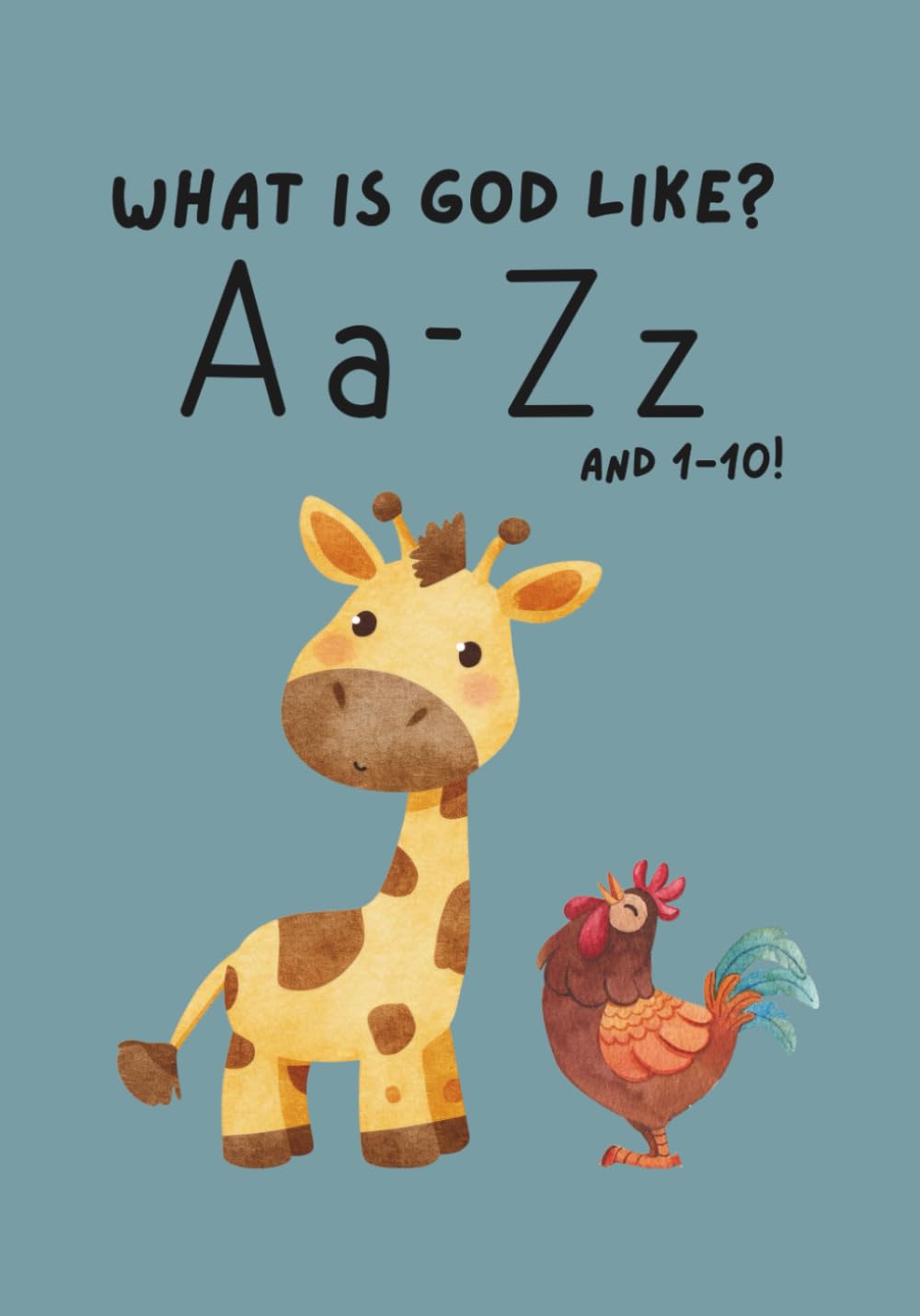 What's God Like? A Christian ABC & 123 Book: A Faith-Based Alphabet and Numbers 1–10 Learning Book Featuring Bible Verses, God’s Attributes, and Gentle Illustrations.