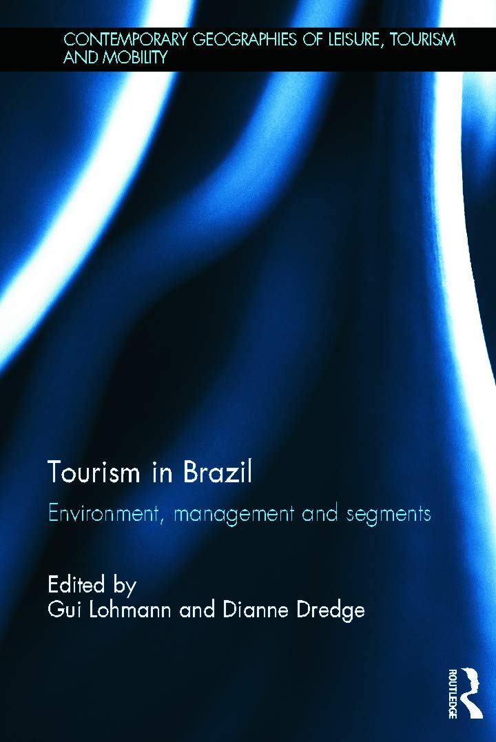 Tourism in Brazil: Environment, Management and Segments (Contemporary Geographies of Leisure, Tourism and Mobility)      1st Edition