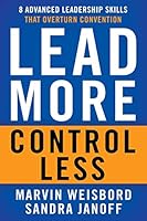 Lead More, Control Less - 8 Advanced Leadership Skills That Overturn Convention 1626568928 Book Cover