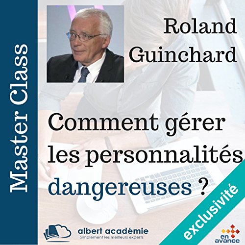 Comment gérer les personnalités dangereuses (Master Class) Livre Audio par Roland Guinchard