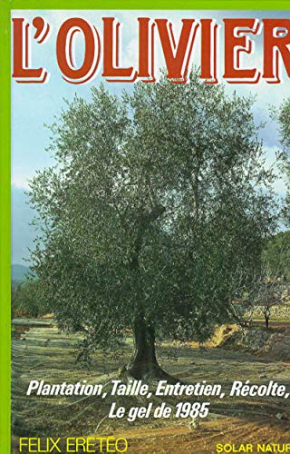 L'Olivier. Plantation, Taille, Entretien, Recolte