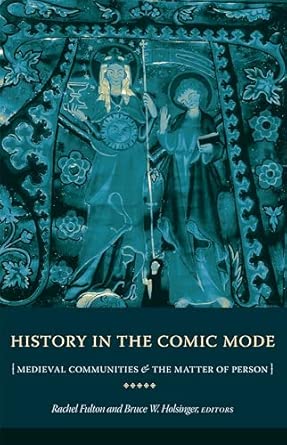 History in the Comic Mode: Medieval Communities and the Matter of Person book cover