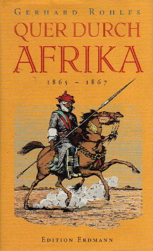 Quer durch Afrika. Die Erstdurchquerung der Sahara vom Mittelmeer zum Golf von Guinea 1865 - 1867