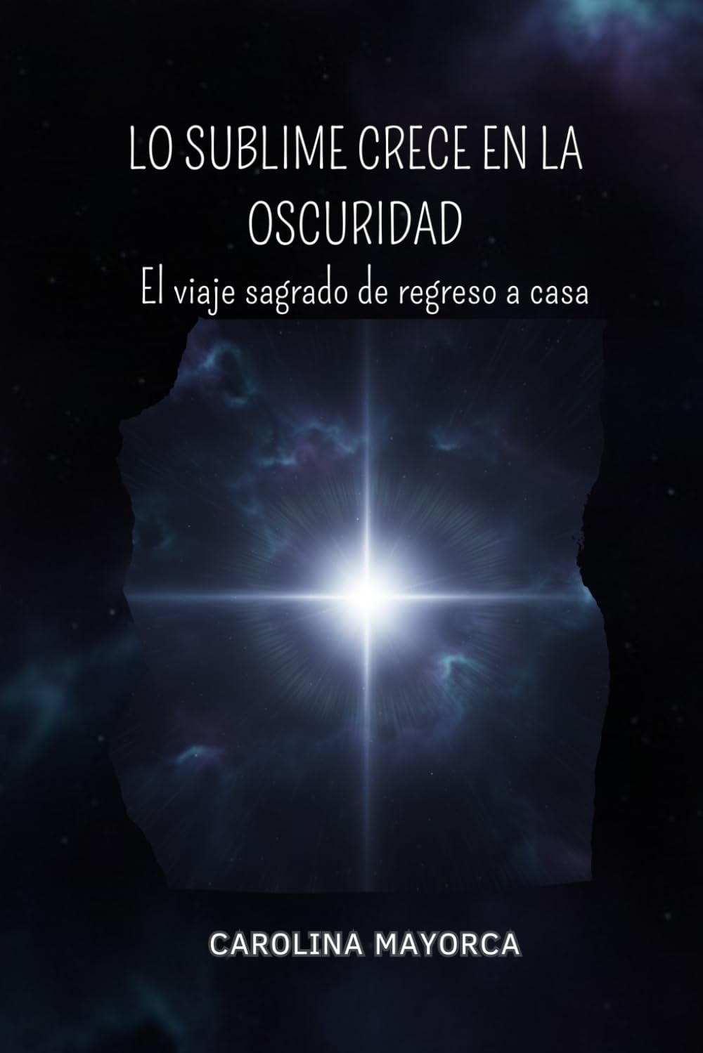 LO SUBLIME CRECE EN LA OSCURIDAD: El viaje sagrado de regreso a casa