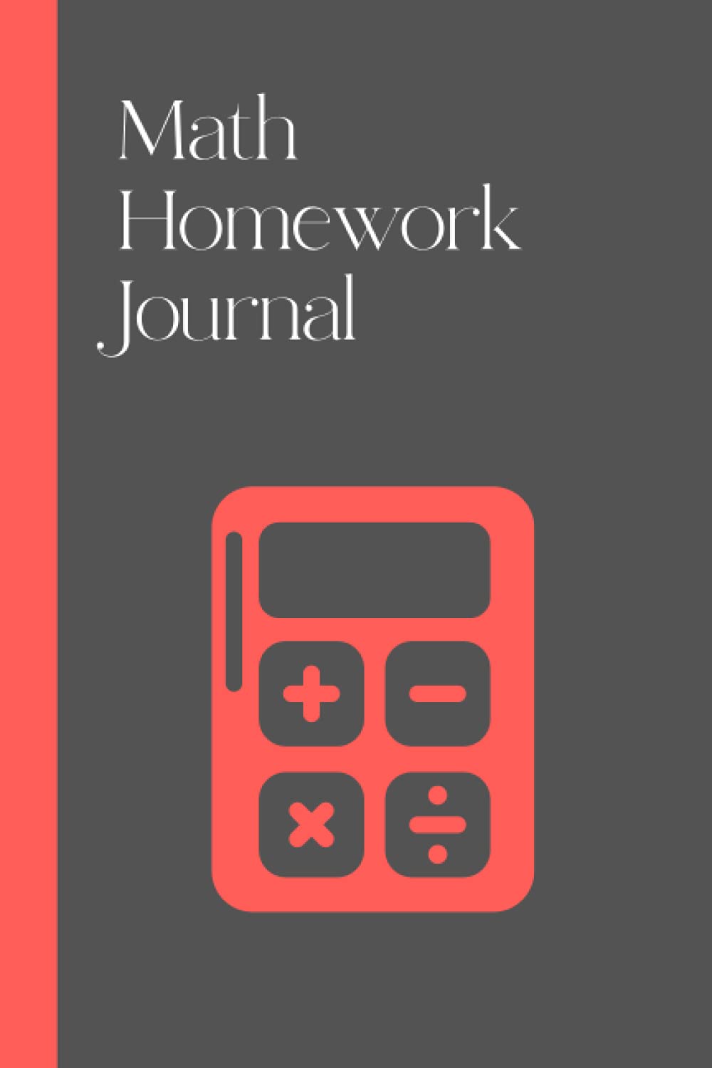 Math Homework Journal: A lined homework journal designed for math students, perfect for keeping track of homework and developing your ideas.