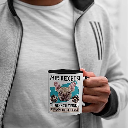 Trendation - Französische Bulldogge Besitzer Tasse Geschenk Lustiger Spruch Geschenkidee Mir Reichts Ich Geh Zu Meinem Französische Bulldogge (Schwarz)