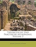  Theoretische Und Practische Astronomie, Volume 3