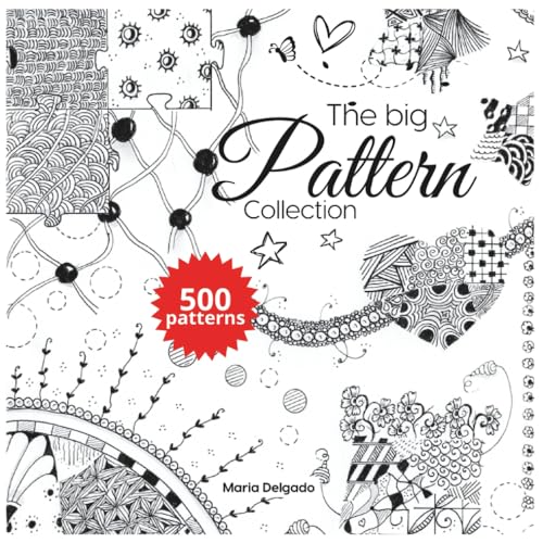 The Big Pattern Collection: 500 pattern for Doodle, Artistic tangles, Zentangle, Zen-doodle, Line-Art, Scribble Art, Step-by-Step Instructions (The Big Patterns Collection)