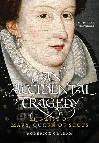 An Accidental Tragedy: The Life of Mary, Queen of Scots (English Edition)