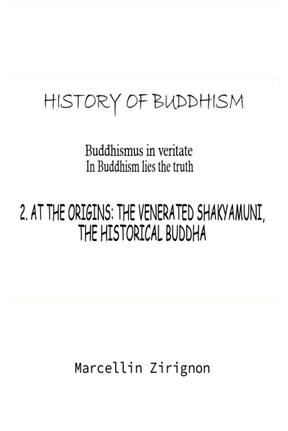 HISTORY OF BUDDHISM: 2. AT THE ORIGINS: THE VENERATED SHAKYAMUNI, THE HISTORICAL BUDDHA
