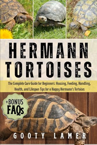 HERMANN TORTOISES: The Complete Care Guide For Beginners: Housing, Feeding, Handling, Health, And...