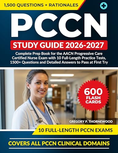 PCCN Study Guide 2026–2027: Complete Prep Book for the AACN Progressive Care Certified Nurse Exam with 10 Full-Length Practice Tests, 1500+ Questions and Detailed Answers to Pass at First Try.