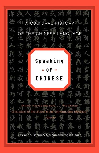 Speaking Of Chinese: A Cultural History Of The Chinese Language