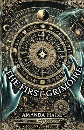 The First Grimoire: A Beginner’s Guide to the World of Magic and Rituals