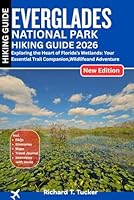 Everglades National Park Hiking Guide 2026: Exploring the Heart of Florida’s Wetlands: Your Essential Trail Companion, Wildlife and Adventure B0G399C39K Book Cover