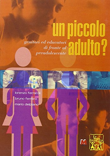 Un piccolo adulto? Genitori ed educatori di fronte al preadolescente