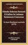  Fabulae Selectae Fontanii E Gallico In Latinum Sermonem Conversae: In Usum Studiosae Juventutis (1775)