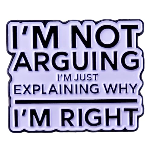 Image of Enamel Pin Badge Brooch, I'M NOT ARGUING I'M JUST EXPLAINING WHY I'M RIGHT Funny Quote Lapel Pin for Backpack, Hat, Clothes