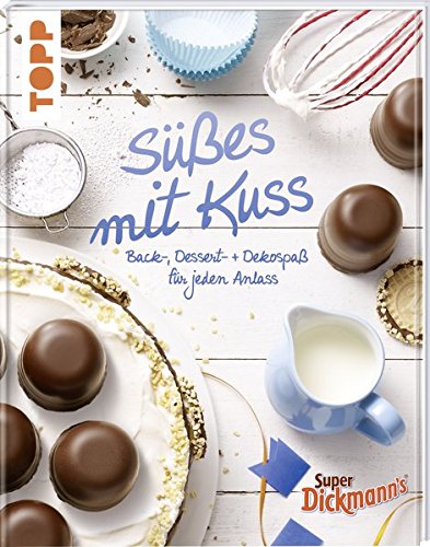 Süßes mit Kuss: Back-, Dessert- und Dekospaß für jeden Anlass Süßes mit Kuss: Back-, Dessert- und Dekospaß für jeden Anlass