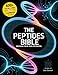 The Peptides Bible &cent; Unleash Your True Potential: Everything you need to know to Enhance Your Body, Boost Your Mind, and Extend Your Life with 100+ Cutting-Edge Therapeutic Peptides Protocols