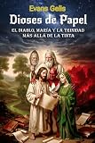 DIOSES DE PAPEL: El Diablo, María y la Trinidad más allá de la tinta (Spanish Edition)