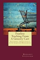 Fearless Teaching From A Grocery Cart: Teaching Effectively with Limited Resources 1461001587 Book Cover