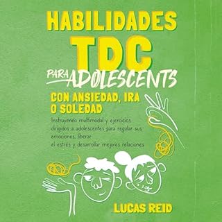 Habilidades TDC para adolescentes con ansiedad, ira o soledad [DBT Skills for Teens with Anxiety, Anger, or Loneliness] Audio