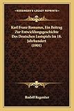 karl franzens universität graz bibliothek  Karl Franz Romanus, Ein Beitrag Zur Entwicklungsgeschichte Des Deutschen Lustspiels Im 18. Jahrhundert (1901)