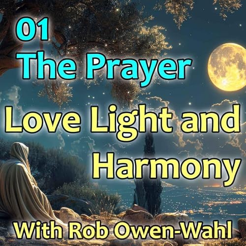 The Prayer + creating love and harmony in the present moment.