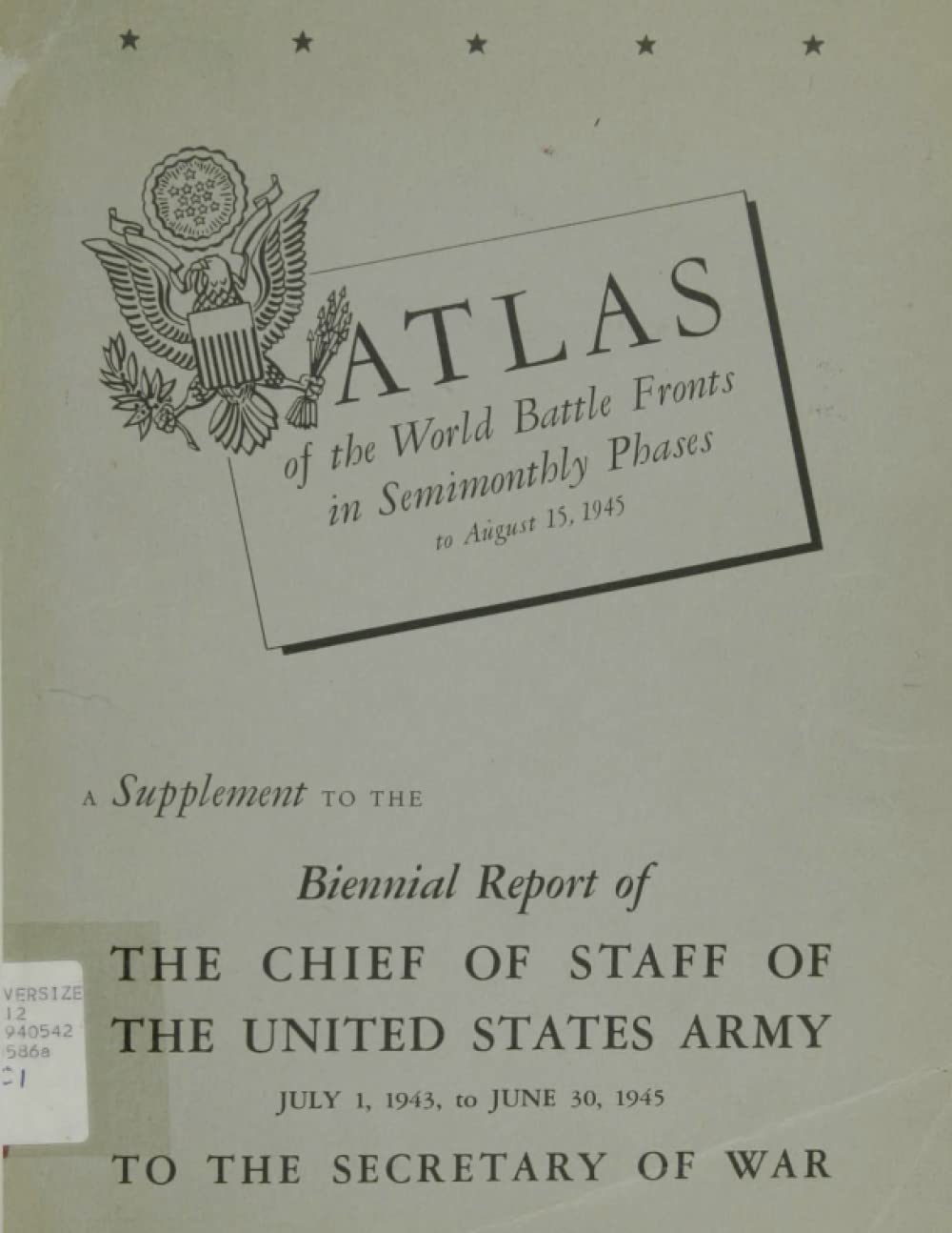 Atlas of the World Battle Fronts in Semimonthly Phases to August 15, 1945. Supplement to the Biennial Report of The Chief of Staff of The United ... of War, July 1, 1943 to June 30, 1945