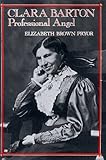 Clara Barton, Professional Angel (Studies in Health, Illness, and Caregiving)