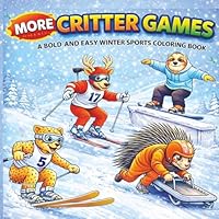 More Critter Games: A Bold and Easy Winter Sports Coloring Book: Penguins, Pandas, and Pals Compete in Thrilling Cold Weather Events (Ultimate Bold and Easy Coloring Books) 1970516259 Book Cover