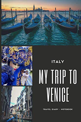 MY TRIP TO VENICE Italy Travel Diary Notebook: VENICE Memories Journal: Lined Notebook