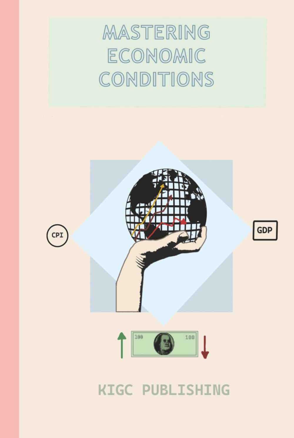 Mastering Economic Conditions: A Practical Guide to Managing Resilient Wealth in Any Economy