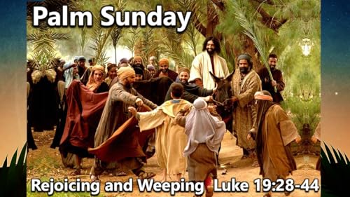 Palm Sunday: Rejoicing and Weeping (Luke 19:28-44) - Audio