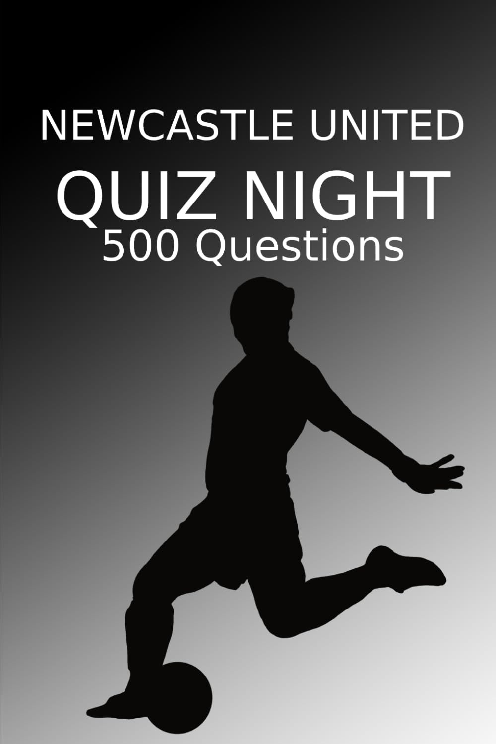 Newcastle United Quiz Night: 500 Questions And Answers, Newcastle United FC